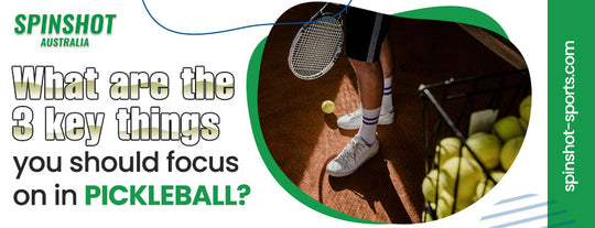 What are the three 3 key things you should focus on in pickleball?